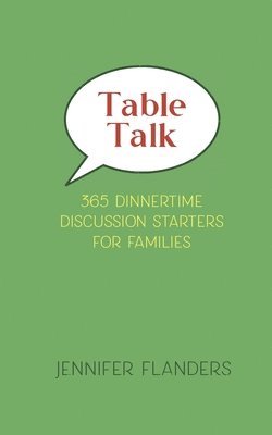 Jennifer Flanders - Table Talk: 365 Dinnertime Discussion Starters for Families, Häftad