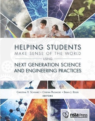Helping Students Make Sense of the World Using Next Generation Science and Engineering Practices