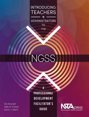 Eric Brunsell, Deb M. Kneser, Deb M Kneser, Kevin J Niemi - Introducing Teachers and Administrators to the Ngss: A Professional Development Facilitator's Guide, Häftad