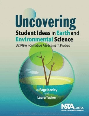 Page Keeley, Laura Tucker - Uncovering Student Ideas in Earth and Environmental Science: 32 New Formative Assessment Probes, Häftad