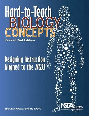 Hard-To-Teach Biology Concepts: Designing Instruction Aligned to the Ngss 1