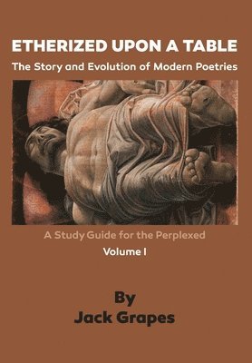 Jack Grapes - Etherized upon a Table, Vol. 1: The Story and Evolution of Modern Poetries, Häftad