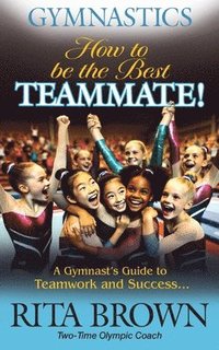 bokomslag Gymnastics How to Be the Best Teammate