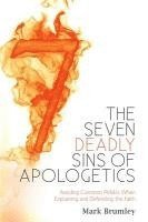 bokomslag The Seven Deadly Sins of Apologetics: Avoiding Common Pitfalls When Explaining and Defending the Faith