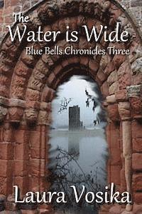 Laura Vosika - The Water is Wide: Blue Bells Chronicles: Three, Häftad