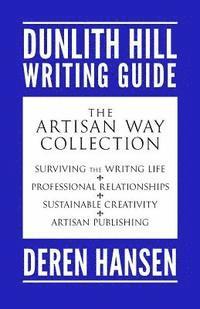 bokomslag The Artisan Way: Comprising the Dunlith Hill Writing Guides to Surviving the Writing Life, Professional Relationships, Sustainable Crea