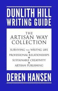 Deren Hansen - The Artisan Way: Comprising the Dunlith Hill Writing Guides to Surviving the Writing Life, Professional Relationships, Sustainable Crea, Häftad
