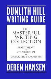 bokomslag Masterful Writing: Comprising the Dunlith Hill Writing Guides to Story Theory, Verisimilitude, and Character and Archetype