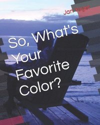 bokomslag So, What's Your Favorite Color?