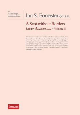 IAN S. FORRESTER QC LL.D. A Scot without Borders Liber Amicorum - Volume II 1