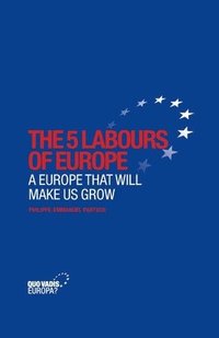 bokomslag The 5 Labours of Europe: A Europe That Will Make Us Grow