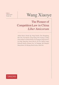bokomslag Wang Xiaoye Liber Amicorum: The Pioneer of Competition Law in China