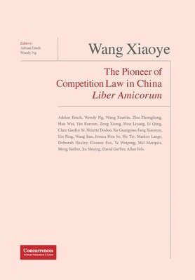 bokomslag Wang Xiaoye Liber Amicorum: The Pioneer of Competition Law in China