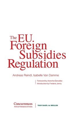 Isabelle Van Damme, Andreas Reindl, Isabelle Van Damme - The EU Foreign Subsidies Regulation, Inbunden