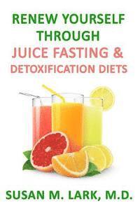 bokomslag Renew Yourself Through Juice Fasting and Detoxification Diets