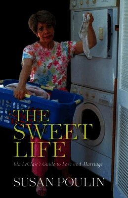Susan Poulin - The Sweet Life: Ida Leclair's Guide to Love and Marriage, Häftad