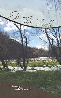 bokomslag Eh Tih Zwell: Poems by Kezia Sproat
