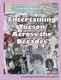 Entertaining Tucson Across the Decades: Volume 1: 1950s through 1985