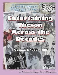 Entertaining Tucson Across the Decades: Volume 1: 1950s through 1985 1