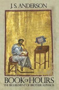 Book of Hours: The Beguilement of Brother Alphaios