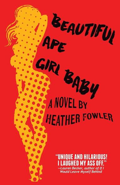 Heather Fowler - Beautiful Ape Girl Baby, Häftad