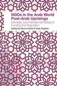 bokomslag NGOs in the Arab World Post-Arab Uprisings: Domestic and International Politics of Funding and Regulation