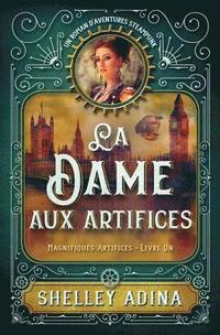 bokomslag La Dame aux artifices: Un roman d'aventures steampunk