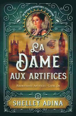 Shelley Adina - La Dame aux artifices: Un roman d'aventures steampunk, Häftad