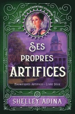 Shelley Adina - Ses propres artifices: Un roman d'aventures steampunk, Häftad