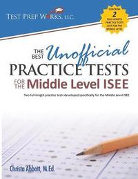 bokomslag The Best Unofficial Practice Tests for the Middle Level ISEE