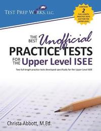 bokomslag The Best Unofficial Practice Tests for the Upper Level ISEE