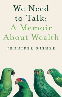 bokomslag We Need To Talk: A Memoir About Wealth