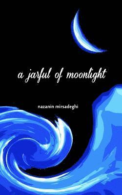 Nazanin Mirsadeghi - A jarful of moonlight, Häftad