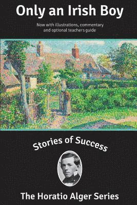 Horatio Alger - Stories of Success: Only an Irish Boy (Illustrated), Häftad