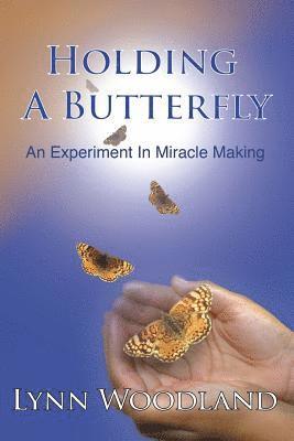 Lynn Woodland - Holding a Butterfly: An Experiment in Miracle-Making, Häftad. Tillgänglighet: Lägg i varukorg