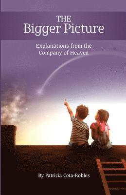 Patricia Cota-Robles - The Bigger Picture: Explanations from the Company of Heaven, Häftad. Tillgänglighet: Lägg i varukorg