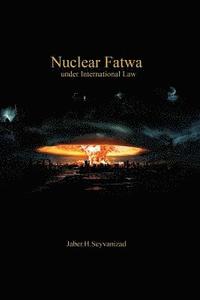 bokomslag Nuclear Fatwa under International Law