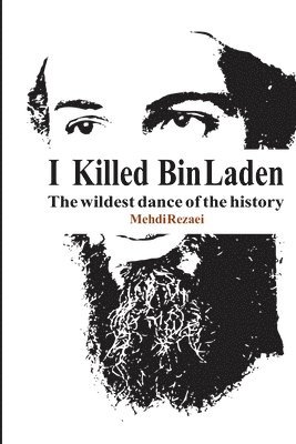 bokomslag I killed Bin Laden: The wildest dance of the history