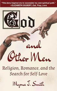 bokomslag God and Other Men: Religion, Romance, and the Search for Self-Love