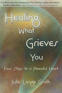 bokomslag Healing What Grieves You: Four Steps to a Peaceful Heart