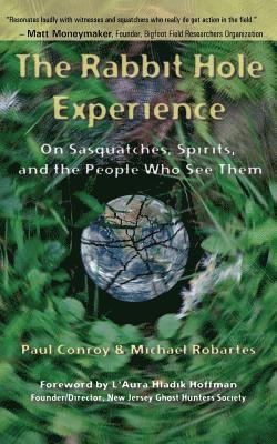 Michael Robartes, Paul Conroy - The Rabbit Hole Experience: On Sasquatches, Spirits, and the People Who See Them, Häftad