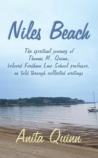 bokomslag Niles Beach: The spiritual journey of Thomas M. Quinn, beloved Fordham Law School professor, as told through collected writings