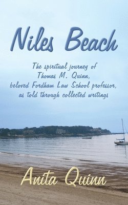 Niles Beach: The spiritual journey of Thomas M. Quinn, beloved Fordham Law School professor, as told through collected writings 1