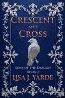 Lisa J Yarde - Sons of the Dragon - Crescent and Cross, Häftad