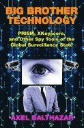 bokomslag Big brother technology - prism, xkeyscore, and other spy tools of the globa