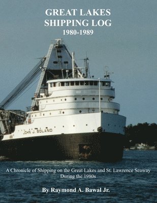 bokomslag Great Lakes Shipping Log 1980-1989: A Chronicle of Shipping on the Great Lakes and St. Lawrence Seaway During the 1980s.