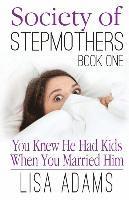 bokomslag Society of Stepmothers Book One: You Knew He Had Kids When You Married Him