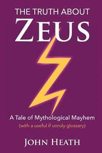 bokomslag The Truth About Zeus: A Tale of Mythological Mayhem