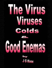 bokomslag The Virus, Viruses, Colds & Good Enemas