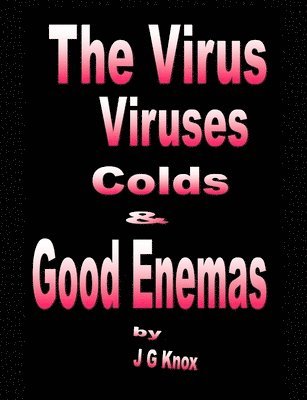 The Virus, Viruses, Colds & Good Enemas 1